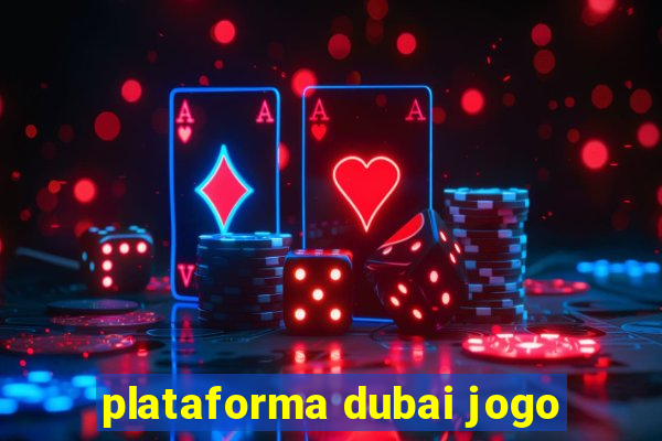 plataforma dubai jogo